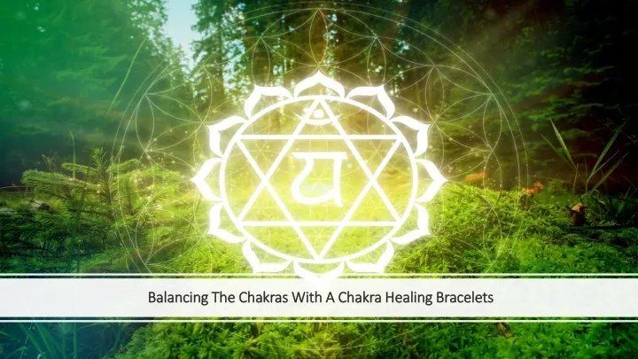 PPT - Balancing The Chakras With A Chakra Healing Bracelets PowerPoint ...