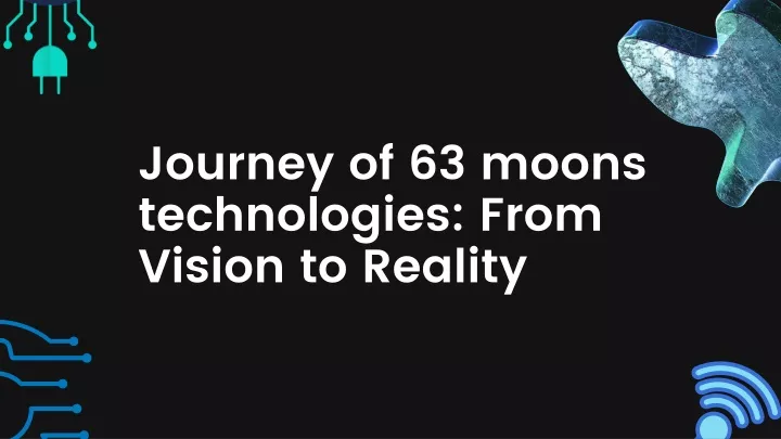 PPT - Journey of 63 moons technologies From Vision to Reality ...