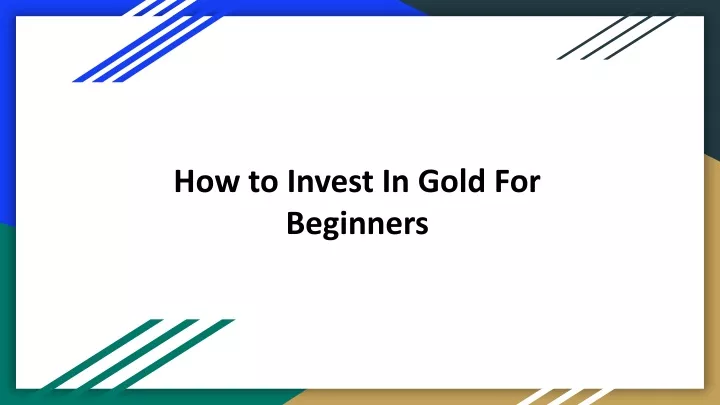 PPT - How to Invest In Gold For Beginners PowerPoint Presentation, free ...