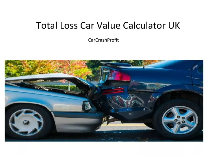 PPT Total Loss Car Value Calculator UK PowerPoint Presentation, free