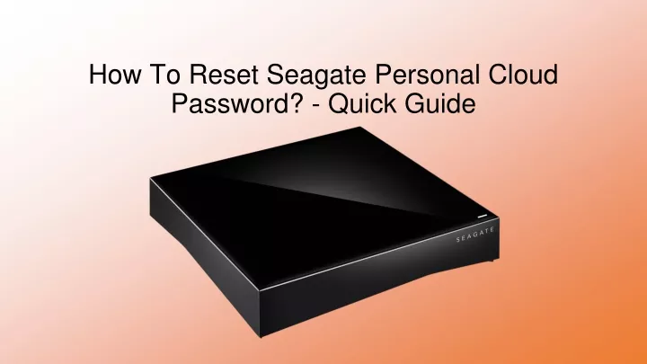 PPT - How To Reset Seagate Personal Cloud Password? - Quick Guide 