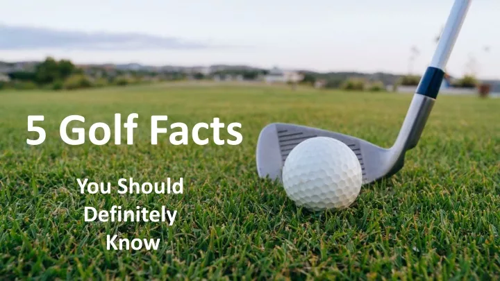 Ppt - 5 Golf Facts You Should Know As A New Golfer Powerpoint 