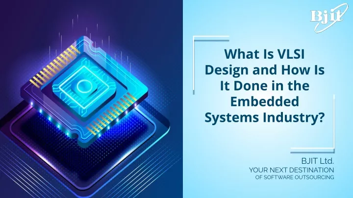 PPT - What Is VLSI Design and How Is It Done in the Embedded Systems ...