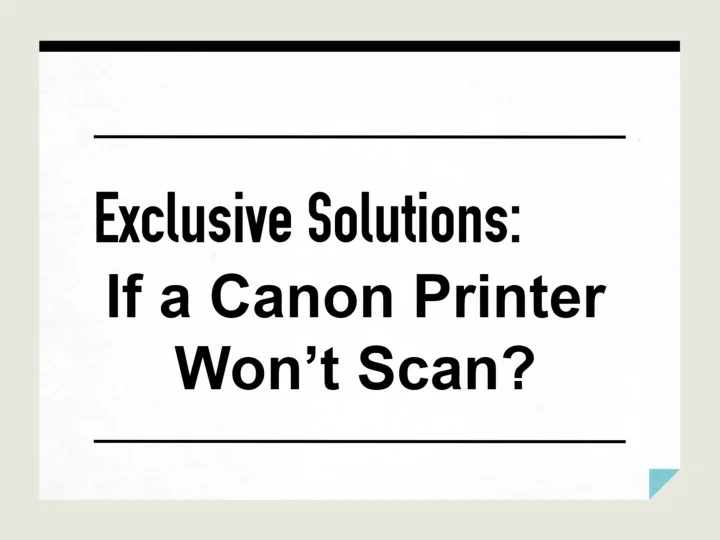 PPT Exclusive Solutions_ If a Canon Printer Won’t Scan_ PowerPoint