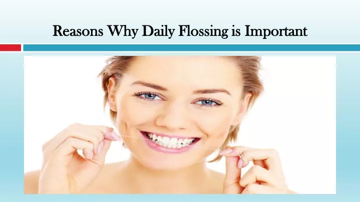 PPT - Reasons Why Daily Flossing is Important PowerPoint Presentation ...