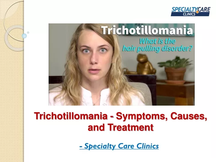 PPT - Trichotillomania - Symptoms, Causes, And Treatment PowerPoint ...