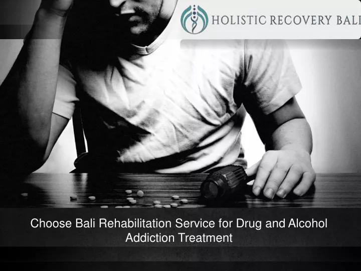 PPT - Choose Bali Rehabilitation Service For Drug And Alcohol Addiction ...