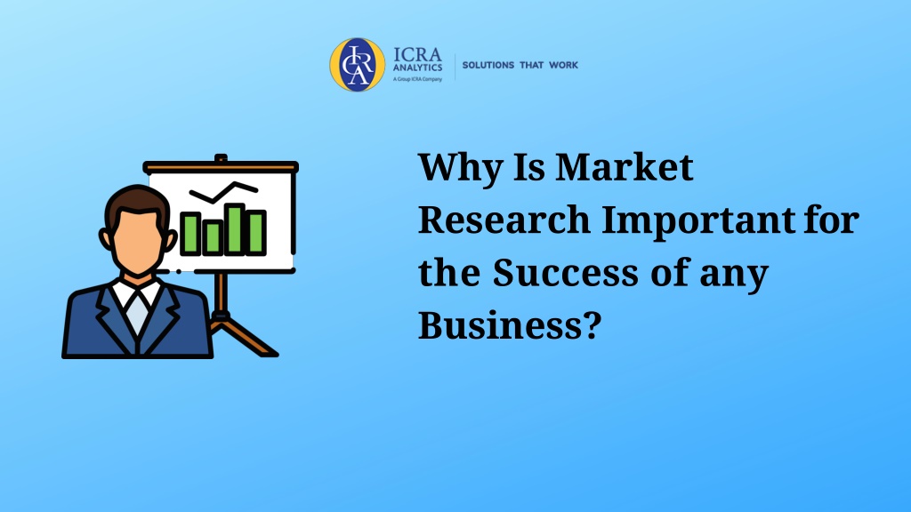 PPT - Why Is Market Research Important for the Success of any Business ...