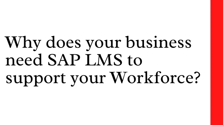 PPT Why Does Your Business Need SAP LMS To Support Your Workforce 