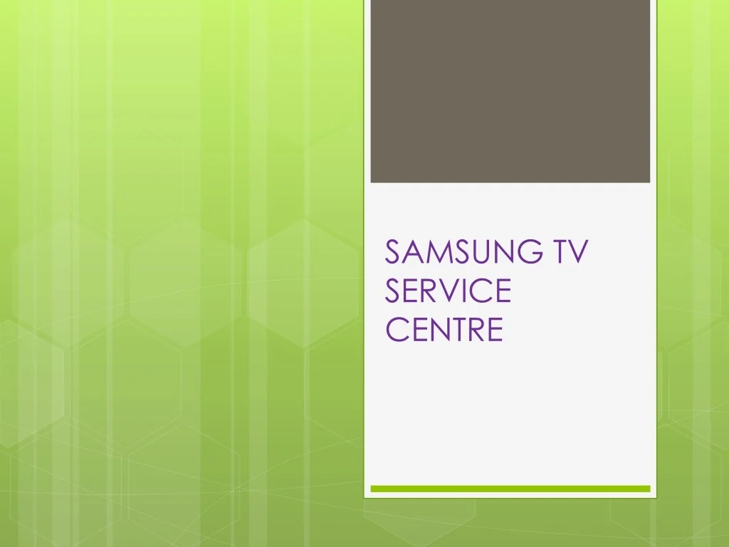 PPT SAMSUNG TV SERVICE CENTRE PowerPoint Presentation, free download