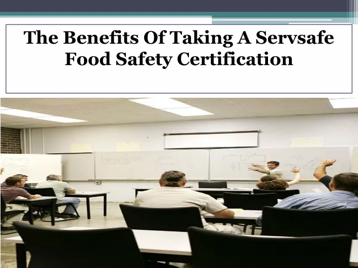 PPT - The Benefits Of Taking A Servsafe Food Safety Certification ...