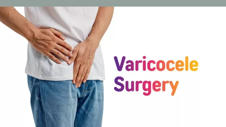 Ppt Varicocele Surgery Everything You Need To Know Banker Ivf