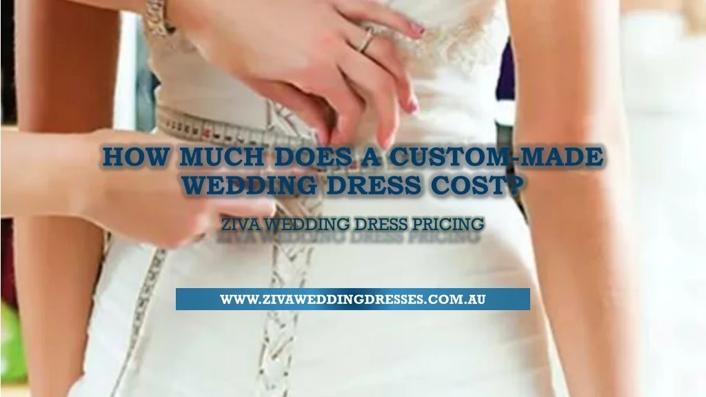 PPT - How Much Does A Custom-made Wedding Dress Cost, Ziva Wedding ...