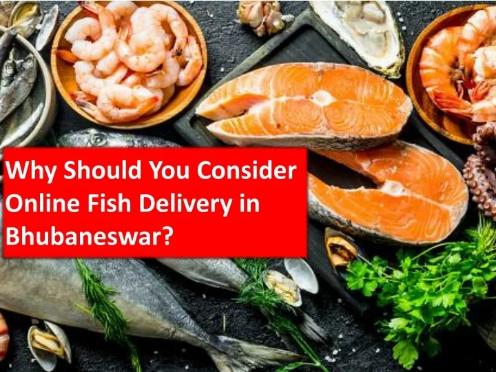 PPT Why Should You Consider Online Fish Delivery in Bhubaneswar