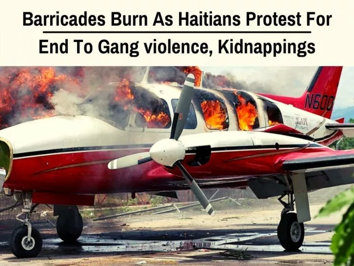 barricades burn as haitians protest for end to gang violence kidnappings n.