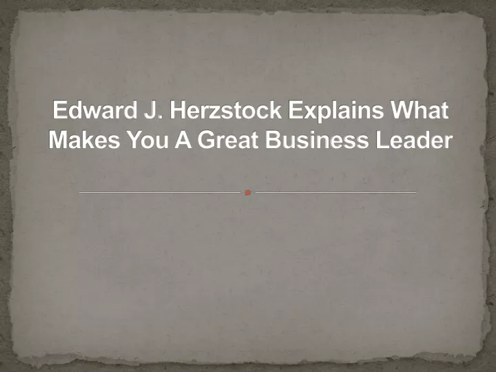 PPT - Edward J. Herzstock Explains What Makes You A Great Business