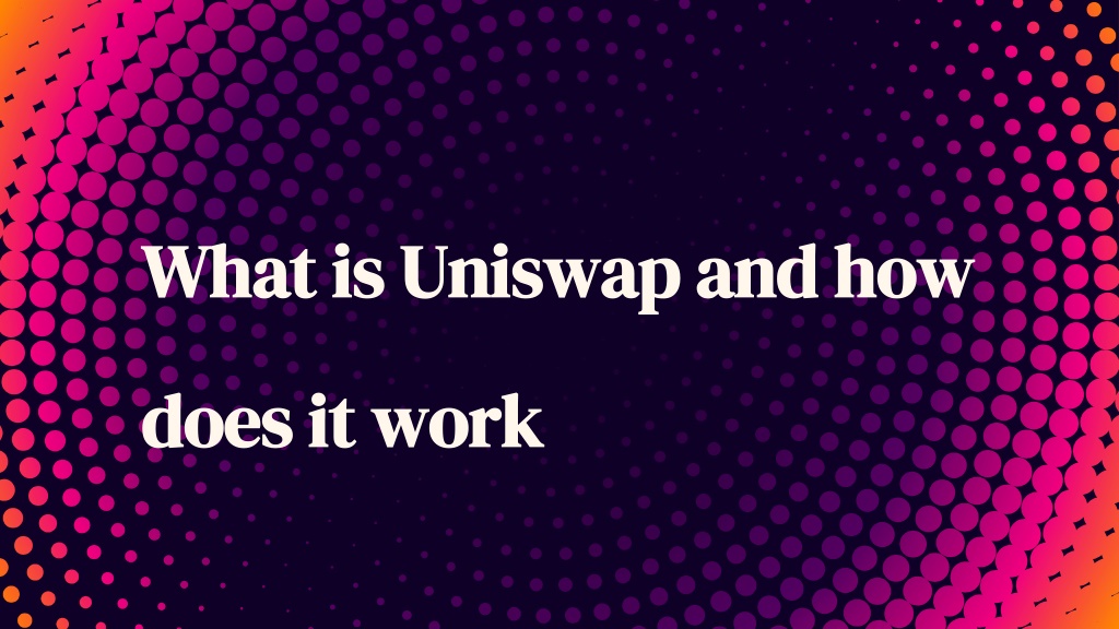 PPT - What Is Uniswap And How Does It Work PowerPoint Presentation ...