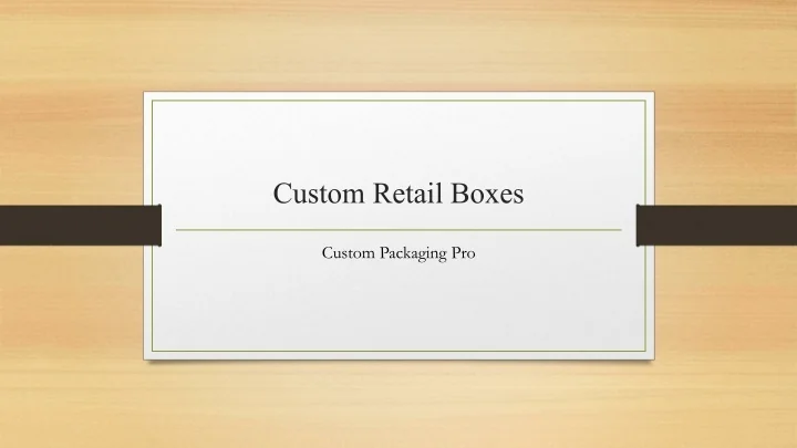 PPT - Custom Retail Boxes PowerPoint Presentation, free download - ID ...
