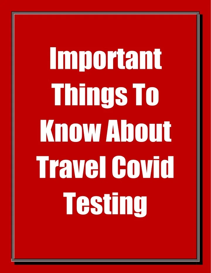 PPT Important Things To Know About Travel Covid Testing PowerPoint