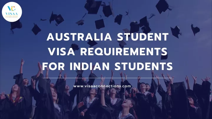 PPT - Australia Student Visa Requirement For Indian Students | Visaa ...