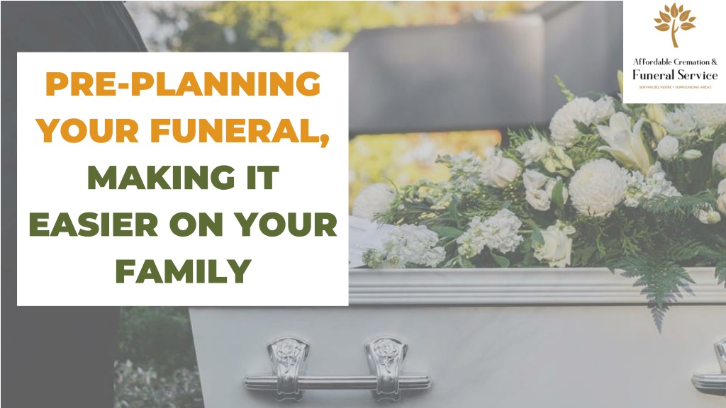 PPT - Pre-Planning Your Funeral, Making It Easier On Your Family ...