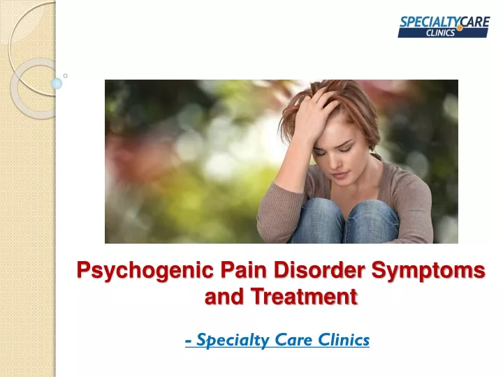 PPT - Psychogenic Pain Disorder Symptoms and Treatment PowerPoint ...