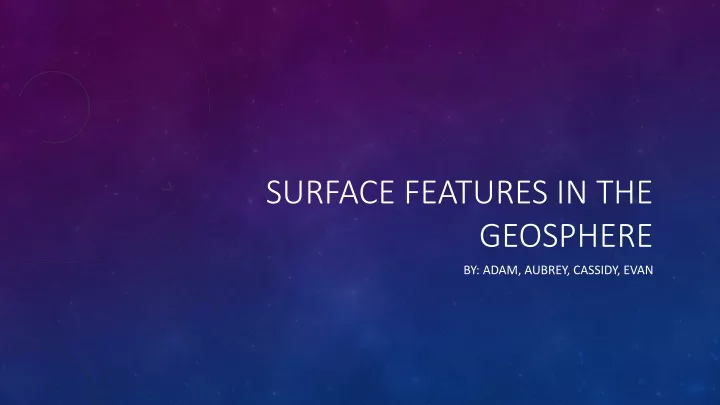 Ppt Surface Features In The Geosphere Powerpoint Presentation Free Download Id