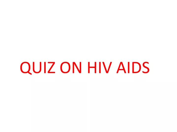 PPT - QUIZ ON HIV AIDS PowerPoint Presentation, free download - ID:9273275