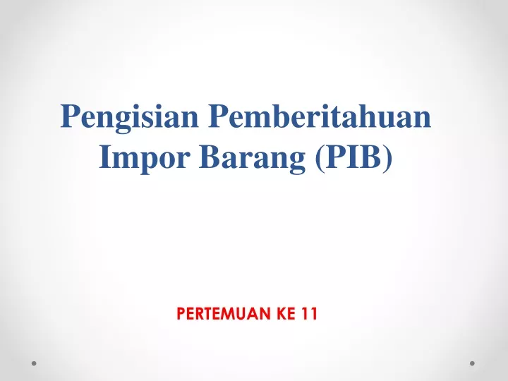 PPT - Pengisian Pemberitahuan Impor Barang ( PIB ) PowerPoint ...