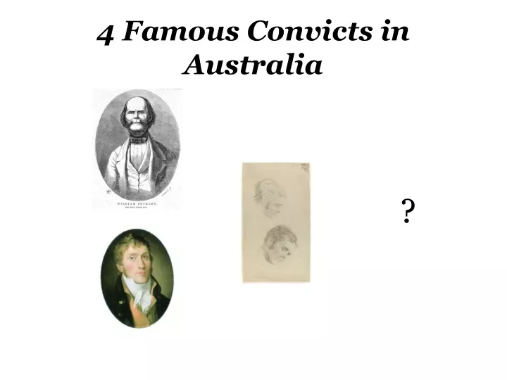 PPT - 4 Famous Convicts in Australia PowerPoint Presentation, free ...