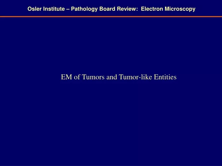 PPT Osler Institute Pathology Board Review Electron Microscopy