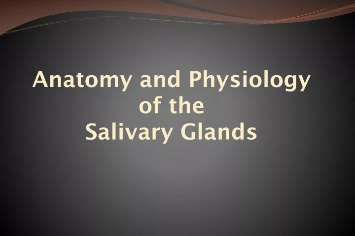 PPT - Anatomy and Physiology of the Salivary Glands PowerPoint ...