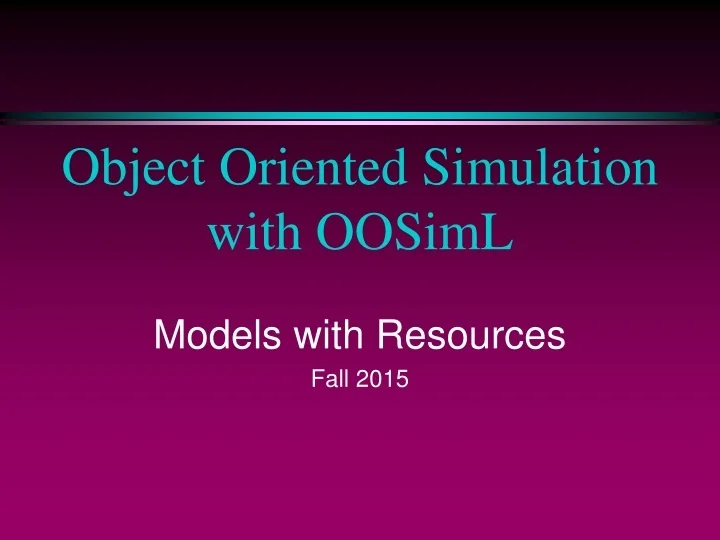 PPT - Object Oriented Simulation with OOSimL PowerPoint Presentation ...