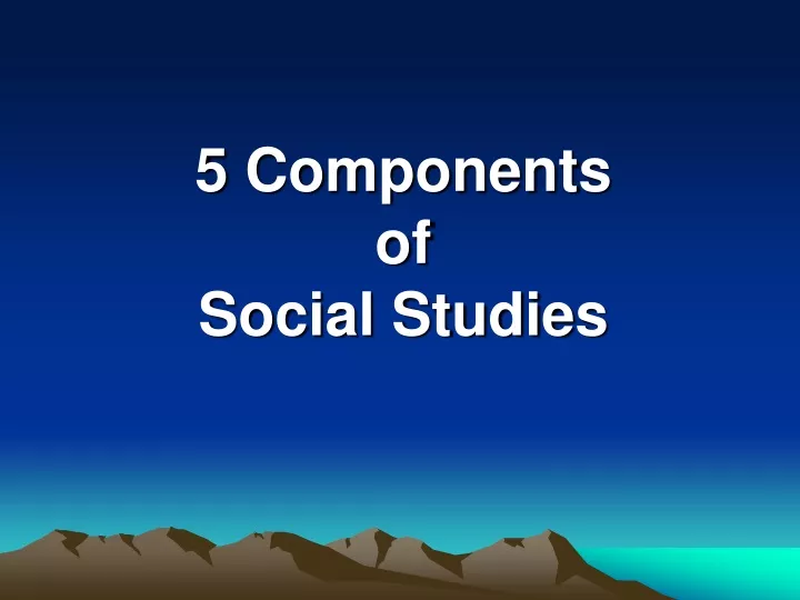 What Are The 5 Components Of Social Studies Explain Each