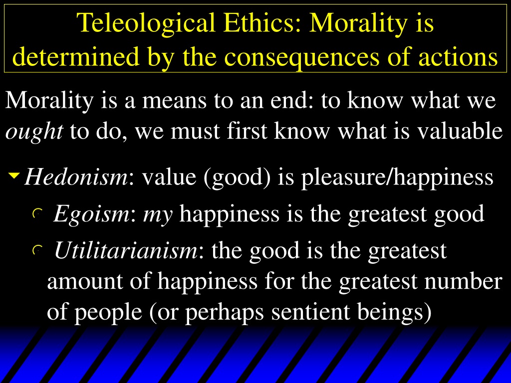 PPT - Teleological Ethics: Morality Is Determined By The Consequences ...