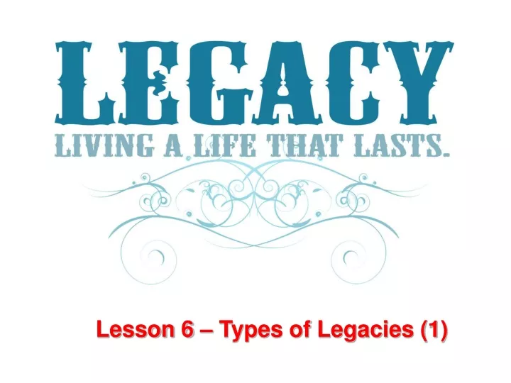 ppt-lesson-6-types-of-legacies-1-powerpoint-presentation-free