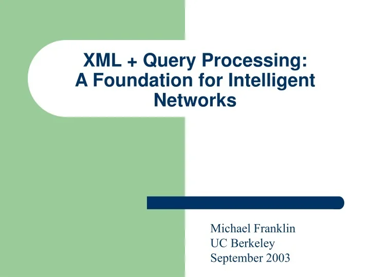 PPT XML + Query Processing A Foundation for Intelligent Networks