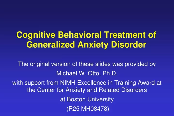 PPT - Cognitive Behavioral Treatment Of Generalized Anxiety Disorder ...