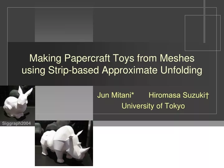 making papercraft toys from meshes using strip based approximate unfolding n.