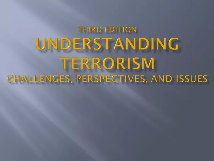 PPT - Third Edition Understanding Terrorism Challenges, Perspectives ...