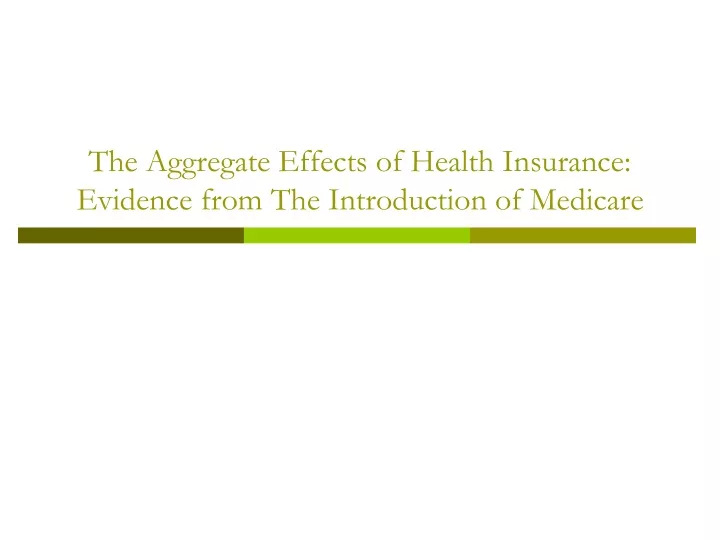 PPT - The Aggregate Effects of Health Insurance: Evidence from The Introduction of Medicare ...