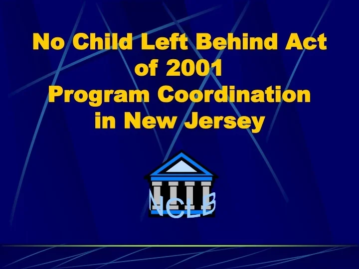 PPT - No Child Left Behind Act of 2001 Program Coordination in New ...