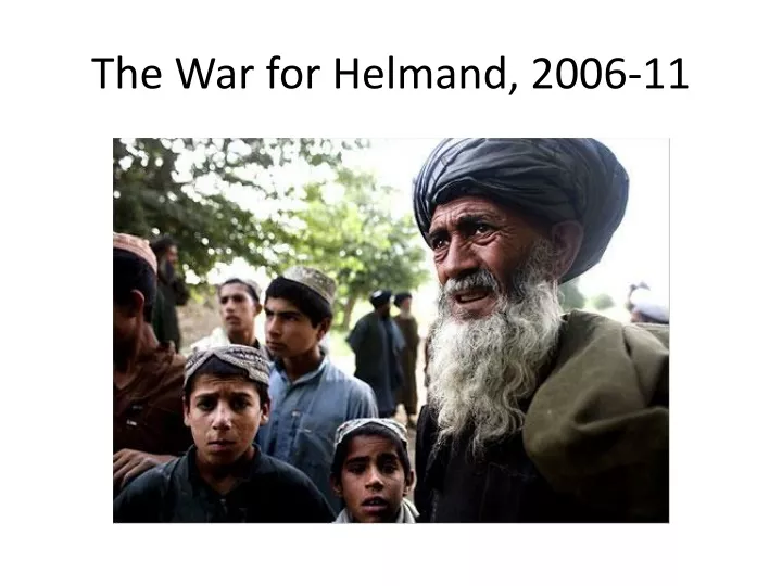 the war for helmand 2006 11 n.