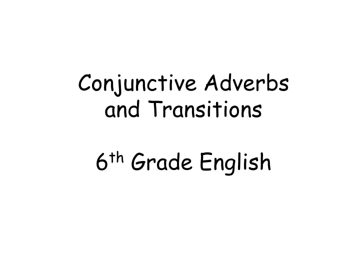 ppt-conjunctive-adverbs-and-transitions-6-th-grade-english-powerpoint-presentation-id-9319836