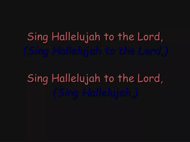 PPT - Sing Hallelujah to the Lord, (Sing Hallelujah to the Lord,) Sing ...