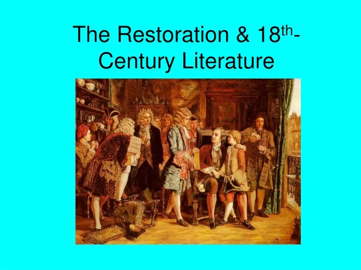 PPT - The Restoration & 18 Th -Century Literature PowerPoint ...