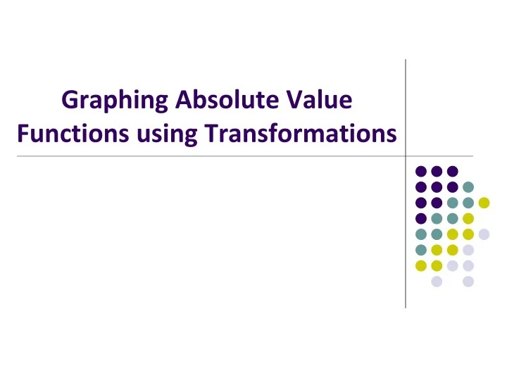 PPT - Graphing Absolute Value Functions using Transformations ...