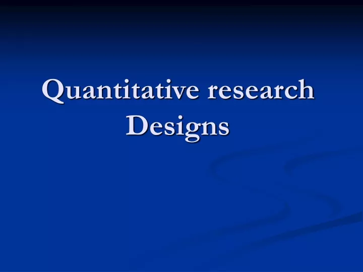 PPT - Quantitative research Designs PowerPoint Presentation, free ...