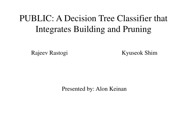 PPT PUBLIC A Decision Tree Classifier that Integrates Building and