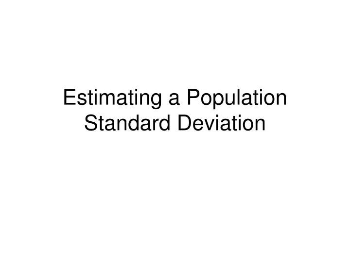 PPT - Estimating a Population Standard Deviation PowerPoint ...